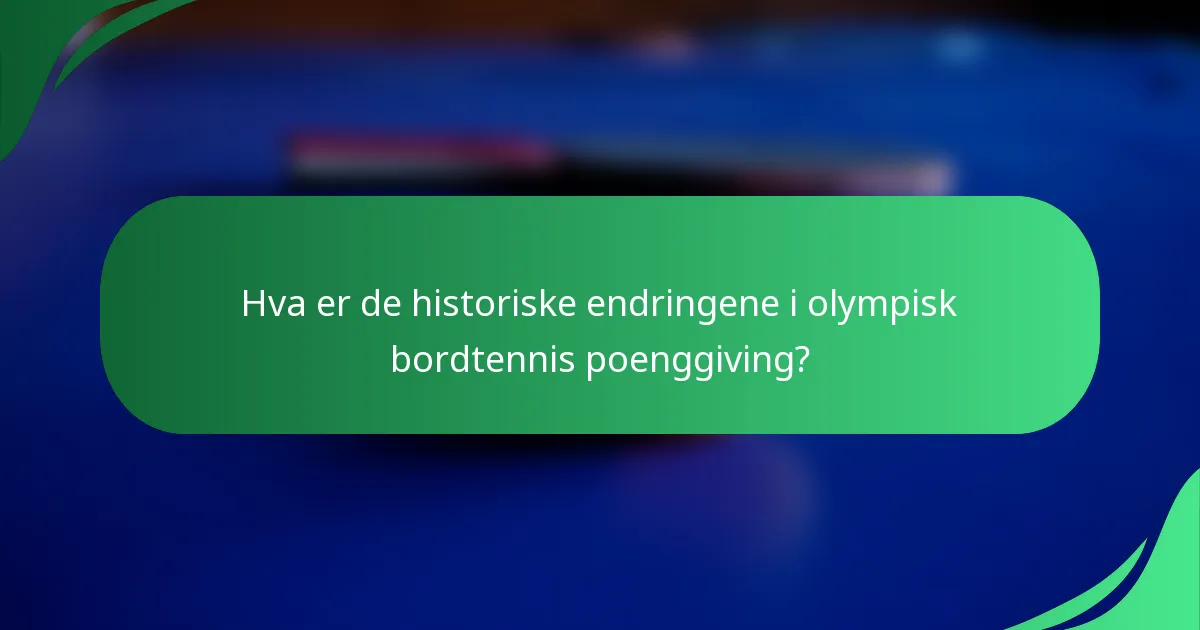 Hva er de historiske endringene i olympisk bordtennis poenggiving?