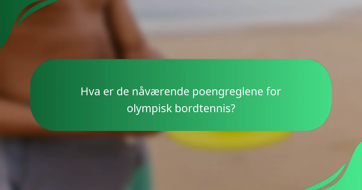 Hva er de nåværende poengreglene for olympisk bordtennis?