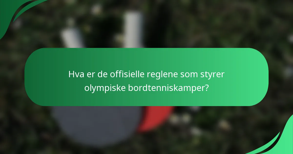Hva er de offisielle reglene som styrer olympiske bordtenniskamper?