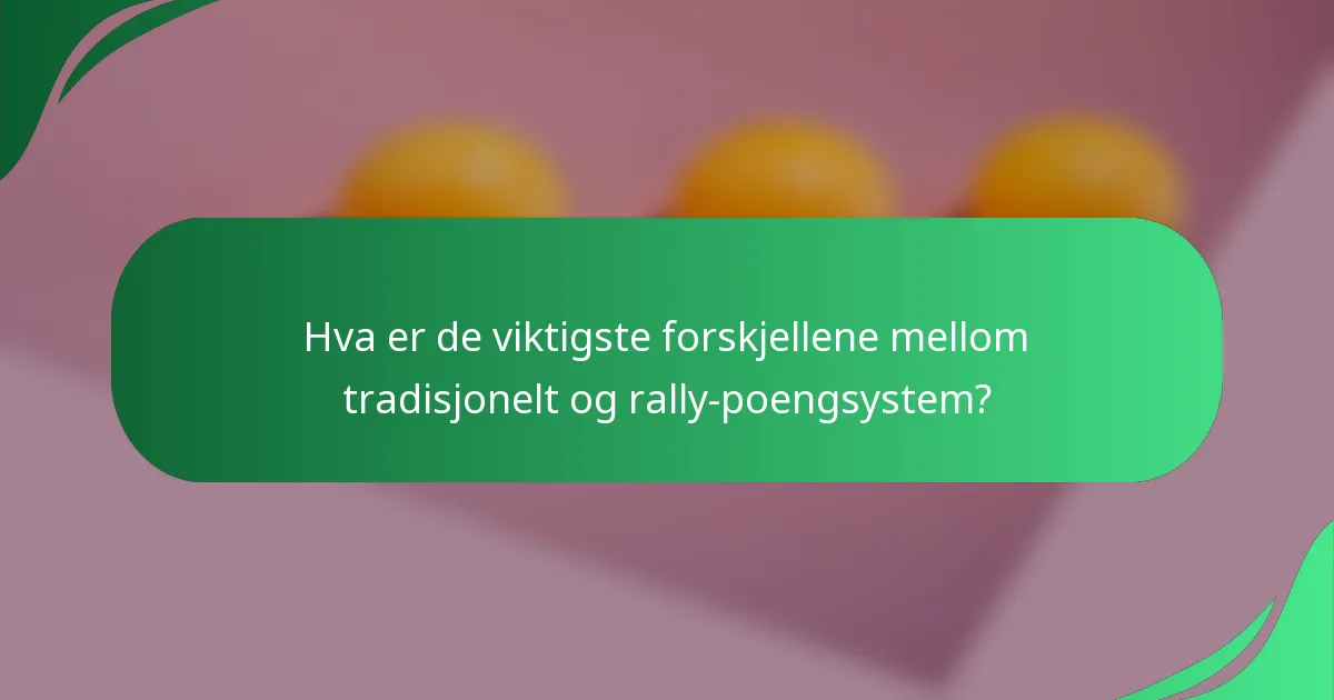 Hva er de viktigste forskjellene mellom tradisjonelt og rally-poengsystem?