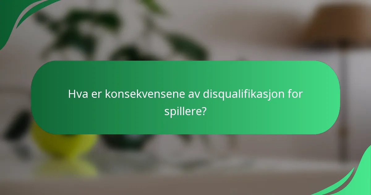 Hva er konsekvensene av disqualifikasjon for spillere?