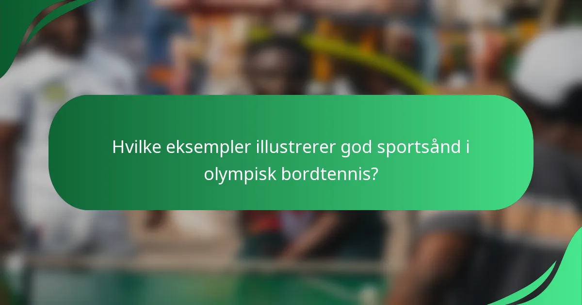 Hvilke eksempler illustrerer god sportsånd i olympisk bordtennis?