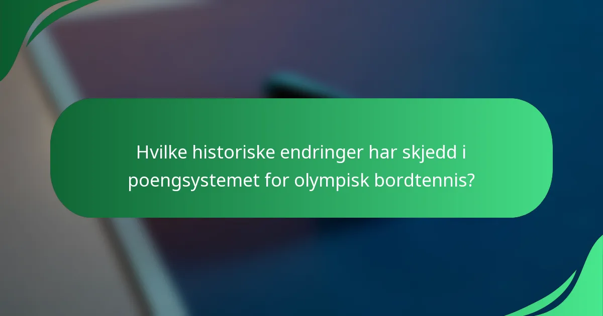 Hvilke historiske endringer har skjedd i poengsystemet for olympisk bordtennis?