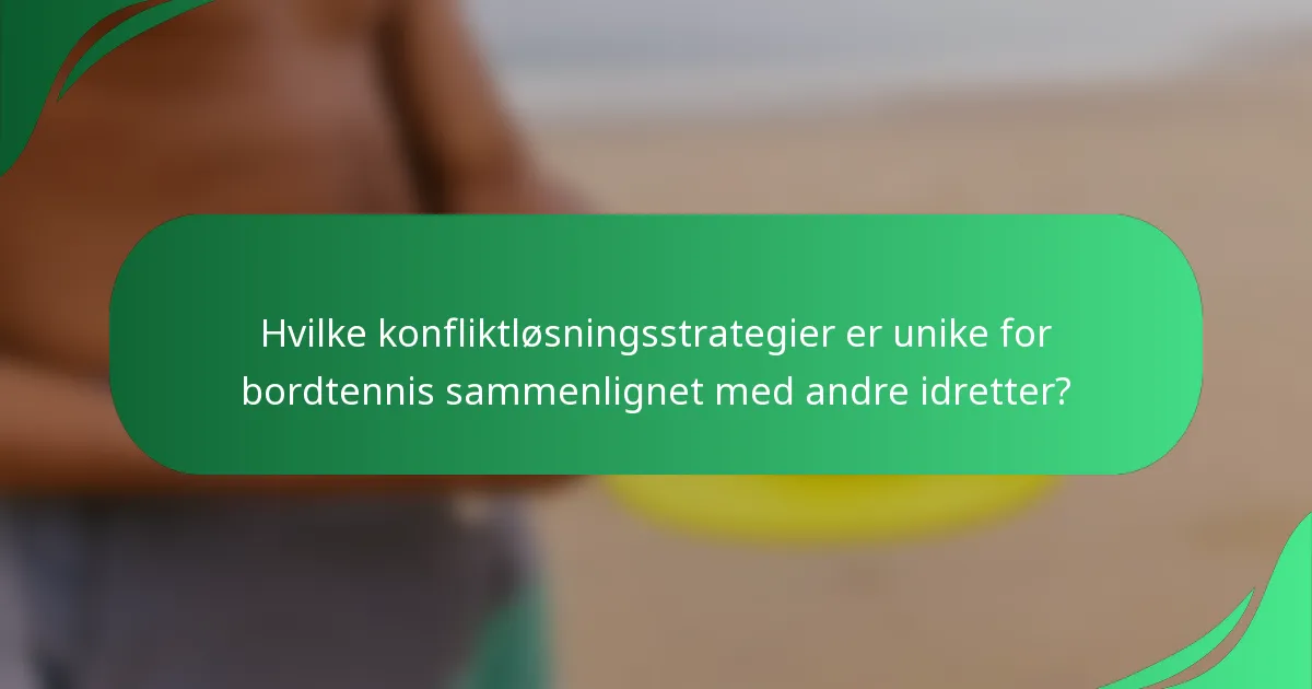 Hvilke konfliktløsningsstrategier er unike for bordtennis sammenlignet med andre idretter?