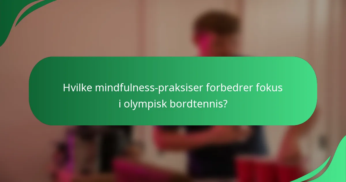 Hvilke mindfulness-praksiser forbedrer fokus i olympisk bordtennis?