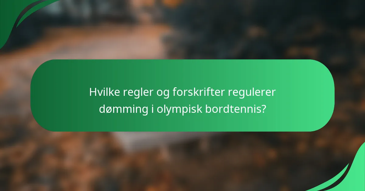 Hvilke regler og forskrifter regulerer dømming i olympisk bordtennis?