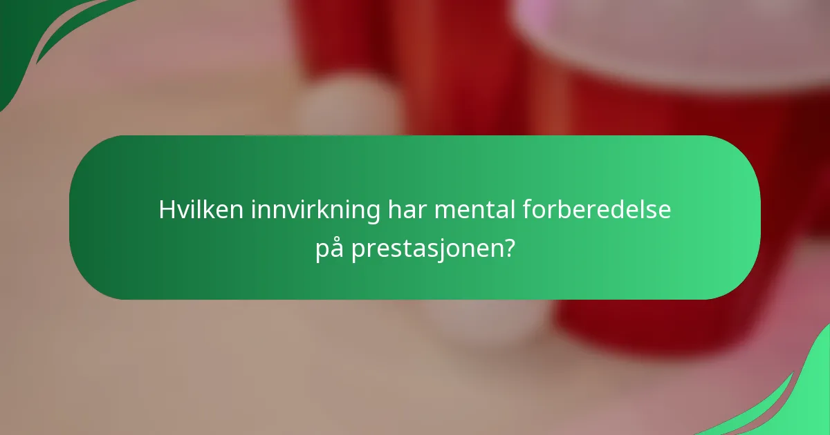 Hvilken innvirkning har mental forberedelse på prestasjonen?