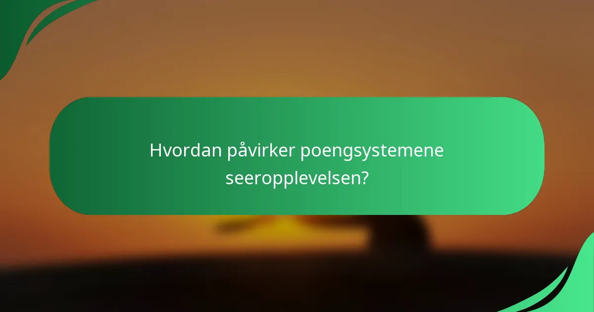 Hvordan påvirker poengsystemene seeropplevelsen?