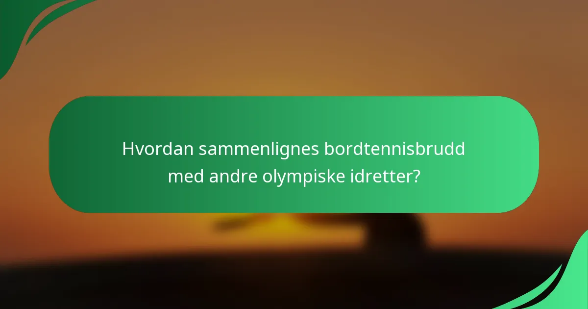 Hvordan sammenlignes bordtennisbrudd med andre olympiske idretter?
