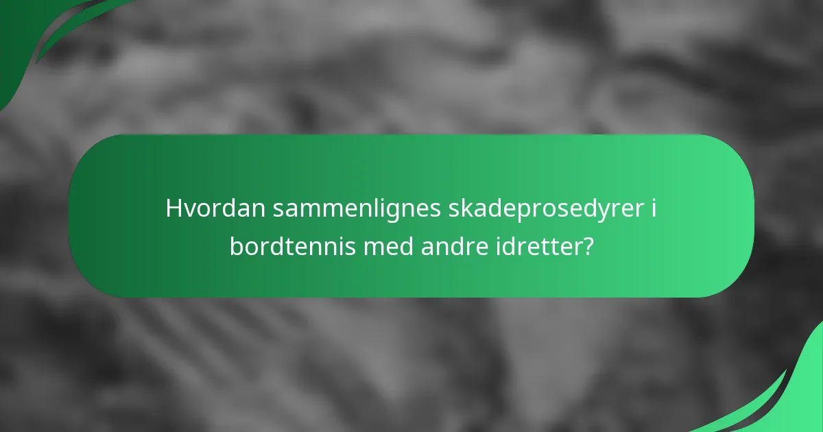 Hvordan sammenlignes skadeprosedyrer i bordtennis med andre idretter?