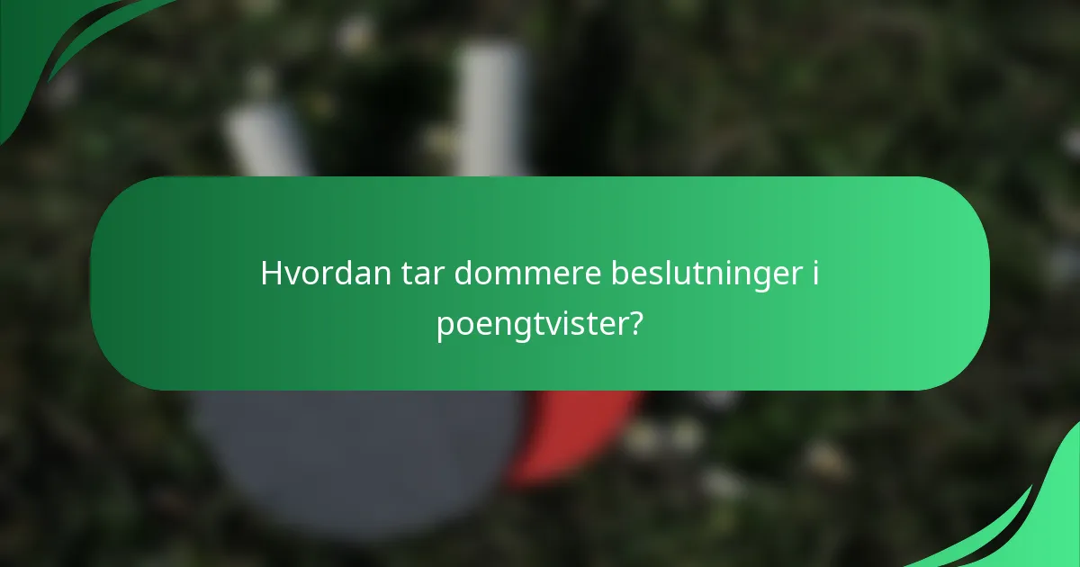 Hvordan tar dommere beslutninger i poengtvister?