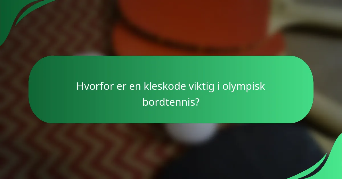 Hvorfor er en kleskode viktig i olympisk bordtennis?
